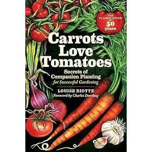 Carrots Love Tomatoes: Secrets Of Companion Planting For Successful Gardening